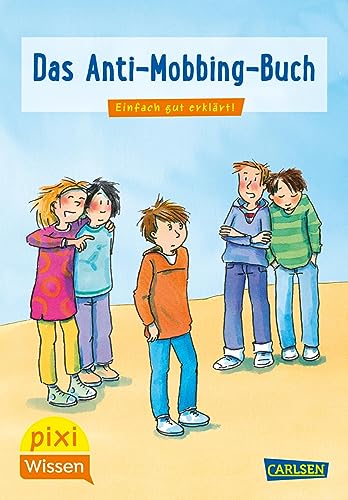 Pixi Wissen 91: Das Anti-Mobbing-Buch: Einfach gut erklärt! (91) von Carlsen